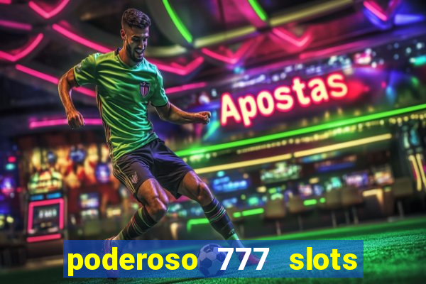 poderoso 777 slots paga mesmo